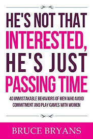 He S Not That Interested He S Just Passing Time 40 Unmistakable Behaviors Of Men Who Avoid Commitment And P Commitment Issues Games To Play Make Him Want You