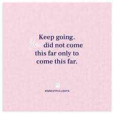 Motivational I Didn T Come This Far To Only Come This Far Keep Going You Did Not Come This Far Only To Come This Far Motivational And Inspirational Qu Feel Good Quotes Keep Fighting Quotes Work Motivational Quotes
