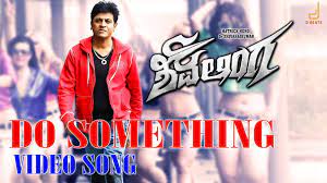 Shivalinga Do Something Song Video Dr Shivarajkumar Vedika V Harikrishna Suresh Arts Songs Kannada Movies Something To Do