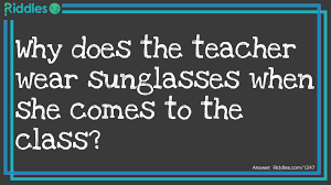 A teacher asks her student, joe, why did you eat your homework? joe replies, because i don't have a dog. Teachers Riddles Com