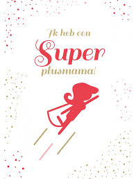 Zorg dat je mama even niet in de buurt is. Moederdag Kaart Super Plusmama