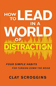 How To Lead In A World Of Distraction Four Simple Habits For Turning Down The Noise Hardcover September 24 201 In 2020 Pdf Books Download Ebook Free Kindle Books