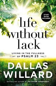 Pdf Epub Life Without Lack Living In The Fullness Of Psalm 23 Pdf Psalms Dallas Willard Willard