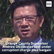 Orange County Supervisor Andrew Do has vacated his seat as part of an  agreement with federal and local prosecutors that will also see the  62-year-old plead guilty to corruption charges. As part