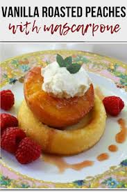 Vanilla Roasted Peached With Mascarpone Recipe Peach Dessert Recipes Easy No Bake Desserts Strawberry Desserts