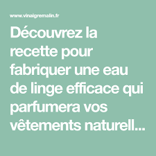 Decouvrez La Recette Pour Fabriquer Une Eau De Linge Efficace Qui Parfumera Vos Vetements Naturellement Grace Aux Huile Linge Naturel Linge Huiles Essentielles