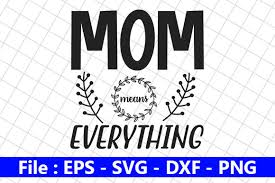 Download Funny Mom Design Mom Means Everything Graphic By Creative Store Creative Fabrica SVG Cut Files