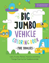 16 printable vehicle coloring pages for kids, transportation coloring pages, cars coloring sheets, educational coloring activity. Big Jumbo Vehicle Coloring Book For Toddlers Over 100 Easy Fun Coloring Pages Of Cars Trucks Planes Trains And More Things That Go A To Z For Boys Girls Little Kids