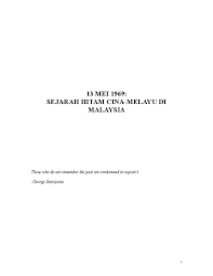 Tajuk tugasan yang kami pilih ialah peristiwa 13 mei, di mana dari peristiwa 13 mei ini telah memberi kesedaran kepada seluruh masyarakat agar hidup dengan. Pdf 13 Mei 1969 Sejarah Hitam Cina Melayu Di Malaysia Betty M Academia Edu