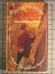 I Love You More Than Chocolate Francis Hurley Grimes 9780373061419 Amazon Com Books