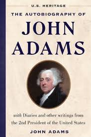 The Autobiography of John Adams (U.S. Heritage): With Diaries and Other  Writings from the 2nd President of the United States with an Introduction  by P | Longfellow Books