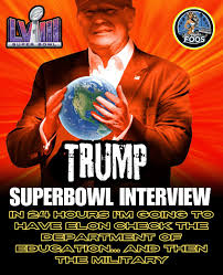 THOUGHTS 💭 ?? Donald Trump , Bret Baier Super Bowl pregame interview : “In  24 hours I'm going to have Elon check the Department of Education , then  the military. We will