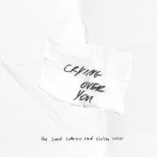 Cgso i'll promise you i'll be the best thing for us. The Band Camino Chelsea Cutler Crying Over You Lyrics Moozik Portal