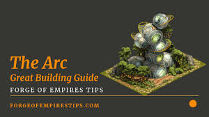 Forge Of Empires Arc The Arc Great Building Guide