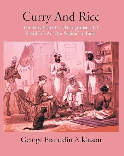Curry & Rice on Forty Plates, or, the Ingredients of Social life at 'Our Station' in India. : Geo. F. Atkinson: Amazon.in: Books