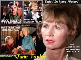 Remembering June Taylor, born August 26, 1921 and passed away May 25, 2006. June  Whitley Taylor was a radio, movie and television actress.  #TodayInNerdHistory #August26 #JuneTaylor #JuneWhitleyTaylor  #BattlestarGalactica #BuckRogersInThe25thCentury ...