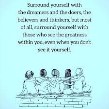 There Is Greatness Within You Seek To Spend More Time With Those Who See It And Those Who Cheer You On Toward Your Best Li Greatful The Dreamers Life Is Good