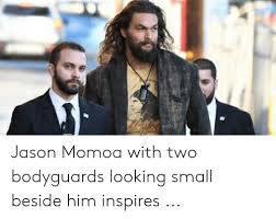 Jason momoa's bodyguards refers to a series of memes centered around a viral 2017 photograph of actor jason momoa walking next to his two bodyguards. Jason Momoa With Two Bodyguards Looking Small Beside Him Inspires Jason Momoa Meme On Me Me