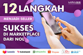 12 Langkah Menjadi Seller Sukses Di Marketplace Dari Nol