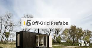 5 Stunning Prefab Off Grid Homes With Prices