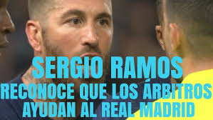 INCREIBLE SERGIO RAMOS RECONOCE QUE LOS ÁRBITROS AYUDAN AL REAL MADRID