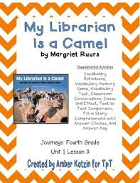 Read 118 reviews from the world's largest community for readers. My Librarian Is A Camel Activities 4th Grade Journeys Unit 1 Lesson 3