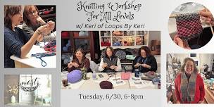 Knitting Workshop For All Levels w/ Keri of Loops by Keri