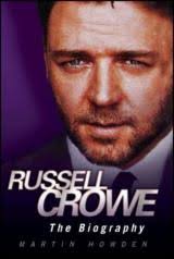 Martin Howden: Russell Crowe: The Biography. Melbourne: Wilkinson Publishing, 2010. Russell Crowe has a fascinating personal ... - russellcrowe1