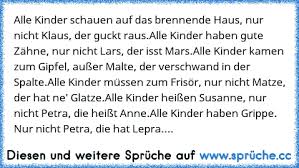 Wenn man den ort zum ersten mal besucht, brennt das haus noch. Https Www Xn Sprche 5ya Cc Alle Kinder Schauen Auf Das Brennende Haus Nur Nicht Klaus Der Guckt Rausalle Kinder Haben Gute Z C3 A4hn