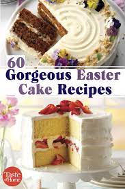 60 Gorgeous Easter Cake Recipes Easter Cake Recipes Cake Recipes Easter Desserts Cake