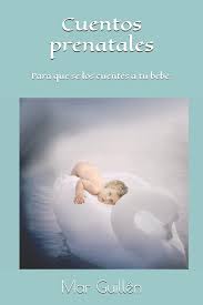 Cuentos Prenatales Especialmente Ideados Para Que Se Los Cuentes A Tu Bebe Spanish Edition Guillen Mar Duretz Guillen E Duretz Jp A 9798714476495 Amazon Com Books