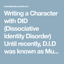Writing A Character With Did Dissociative Identity Disorder Until Recently D I D Was Known As Multiple Persona Writing Mental Disorders Multiple Personality