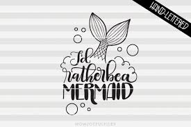 Download I D Rather Be A Mermaid Svg Files For Cricut Craft Supplies Tools Clothing Wearables Kromasol Com