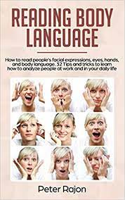 It is much more difficult for people to lie when they are making eye contact. Reading Body Language How To Read People S Facial Expressions Eyes Hands And Body Language 32 Tips And Tricks To Learn How To Analyze People At Work And In Your Daily Life Rajon