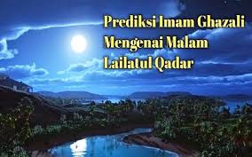 Apabila ramadhan jatuh pada hari sabtu, maka lailatul qadar kemungkinan besar muncul di tanggal 23 ramadhan. Prediksi Imam Ghazali Mengenai Malam Lailatul Qadar Tasawuf Laduni Id