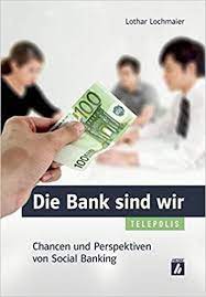 Find, reach, and convert your audience. Die Bank Sind Wir Chancen Und Perspektiven Von Social Banking Telepolis Lochmaier Lothar Amazon De Bucher