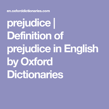 Prejudice Definition Of Prejudice In English By Oxford Dictionaries Oxford Dictionaries Definitions Dictionary