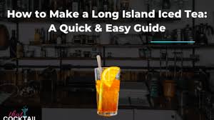 How To Make A Long Island Iced Tea A Quick Easy Guide That Cocktail