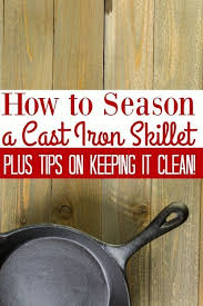 How To Season A Cast Iron Skillet Plus How To Properly Clean It Cast Iron Cleaning Cast Iron Seasoning Cast Iron