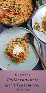 Super Leckere Vollkornnudeln Mit Ofentomaten Sauce Rezept Leckere Nudelrezepte Vollkornnudeln Gesunde Vegetarische Rezepte