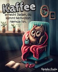 Motivation Durch Kaffee Lustiger Spruch Mit Eule Spruche Suche Eulen Spruche Witzige Guten Morgen Spruche Kaffee Lustig