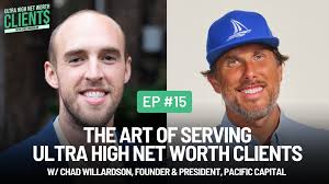 15 The Art Of Serving High Net Worth Clients w/ Chad Willardson, President,  Pacific Capital