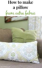 What to make with fabric. How To Make A Pillow From Extra Fabric