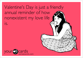It's valentine's day and you're single? 10 Valentine S Day Someecards Single Girls Need To See Valentines Day Funny Someecards Single Funny Quotes