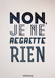 No I Don T Regret A Thing Edith Piaf Great For A Tattoo Frases E Mensagens Citacoes Em Frances Palavras De Inspiracao