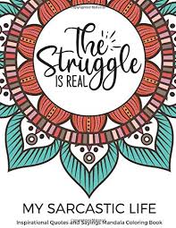 Looking for free adult coloring pages you can print? Amazon Com My Sarcastic Life Inspirational Quotes And Sayings Mandala Coloring Book Fun Creative And Relaxing Color Book For Our Lovely Self Entitled Gift Great For Kids And Adults Of All Ages