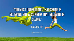 'seeing is believing' is a saying we often hear. Seeing Not Seeing Is Believing Justsomegoodthoughts