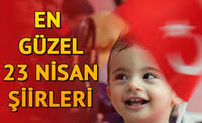 Bugün yirmi üç nisan, hep neşeyle doluyor insan. 23 Nisan Ile Ilgili Siirler Ve Sozler 2 4 6 Kitalik 23 Nisan Siirleri