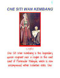 Che siti wan kembang is the legendary queen regnant over a region in the east coast of peninsular malaysia, which is now encompassed within kelantan state. Cik Siti Wan Kembang By Bro Killer 99 Issuu