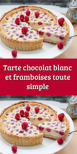Tarte Chocolat Blanc Et Framboises Toute Simple Tarte Chocolat Blanc Tarte Au Chocolat Recette Framboise